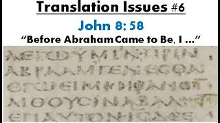 Translation Issues #6: “Before Abraham Came to Be, I …” in John 8:58