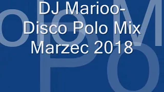 MARZEC 2018 🔊 DISCO POLO MIX 2018!!! NAJNOWSZE GORĄCE HITY REMIXY PRZEBOJE 2018 🔊 TANECZNE HITY