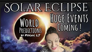 Psychic LJ Predicts Solar Eclipse Global Events !
