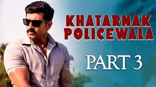 Khatarnak Policewala (Kuttram 23) - Hindi Dubbed Movie | Part 3 | Arun Vijay | Mahima Nambiar