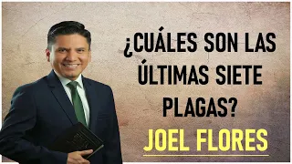 Joel Flores - ¿Cuáles son las últimas siete plagas?