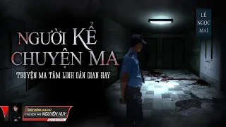 Người Kể Chuyện Ma | Tập 1/3 | Truyện Ma Tâm Linh Dân Gian | Nguyễn Huy