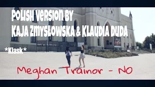 M. Trainor-NO (POLISH VERSION K. Zmysłowska & K.Duda)