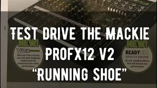 Test drive the Mackie PROFX12V2 | “Running shoe”...