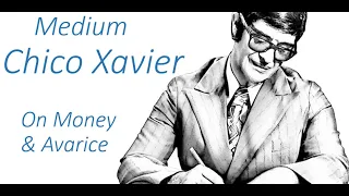 Chico Xavier - On Money & Avarice