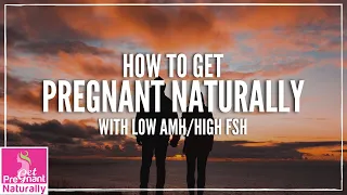 How To Get Pregnant Naturally With Low AMH/High FSH | Get Pregnant Naturally