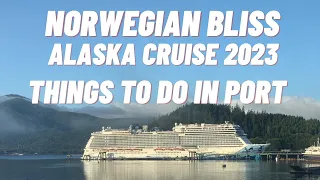 ALASKA CRUISE 2023 | NORWEGIAN BLISS | WHAT TO DO IN PORT | THINGS TO KNOW ABOUT NCL BLISS