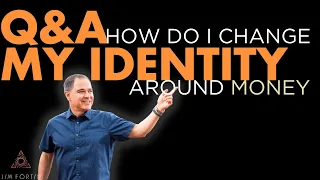 The Jim Fortin Podcast - E36 - Q&A How do I change my identity around money