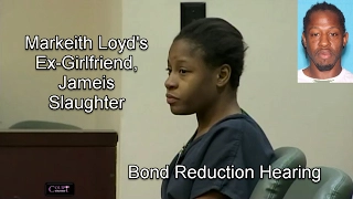 Markeith Loyd - Ex-Girlfriend Jameis Slaughter Bond Reduction Hearing 02/07/17