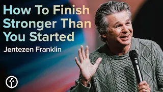 How To Finish Stronger Than You Started | Pastor Jentezen Franklin