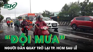 Cảnh Người Dân Đội Mưa Quay Trở Lại Tp.HCM Sau Kỳ Nghỉ Lễ 2/9 | SKĐS