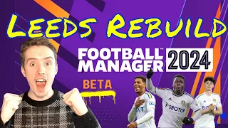 REBUILDING LEEDS UNITED! - Football Manager 24 is Finally Here!