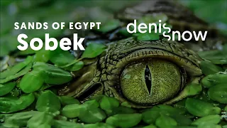 Sands of Egypt: Sobek | Denis Snow (Organic/Melodic House)