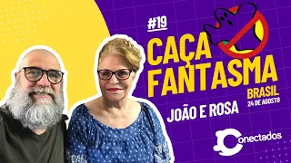 CONECTADOS #19 - CAÇA FANTASMAS BRASIL (ROSA E JOÃO)
