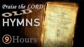 Favorite Old hymns ‖ Hymns ‖ Praise the Lord ‖ 9 Hours Non STOP ‖ -Videos to be deleted