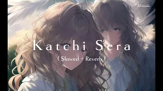 Katchi Sera ( Slowed + Reverb )