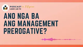 Ano nga ba ang management prerogative? [Filipino Podcast]