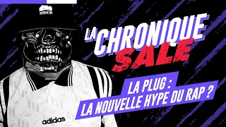 La Plug : la nouvelle hype du rap ? | La Chronique Sale