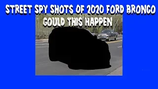 Street Spy Shots Of 2020 Ford Bronco - Could This Happen