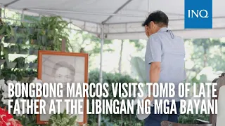 Bongbong Marcos visits tomb of late father at the Libingan ng mga Bayani