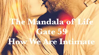 The Mandala of Life/Episode 38/ Gate 59/How We Are Intimate/Breaking Barriers