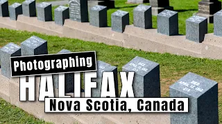 Photographing Halifax, Nova Scotia including the Titanic Graves