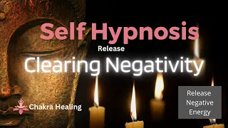 Self Hypnosis - Release & Clear Negativity - Connect with Chakras