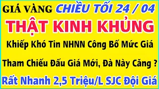 Giá vàng hôm nay 9999 ngày 24/4/2024 | GIÁ VÀNG MỚI NHẤT || Xem bảng giá vàng SJC 9999 24K 18K 10K