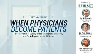 When Physicians Become Patients: Live Webinar with Dr. Bill Rawls and Dr. Neil Spector