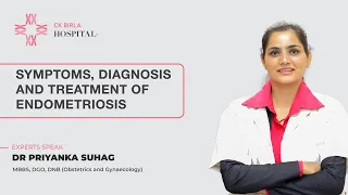 Symptoms Diagnosis and Treatment of Endometriosis | Dr Priyanka Suhag | CK Birla Hospital