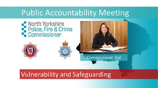 22 July 2022 – Public Accountability Meeting - Safeguarding and vulnerability