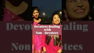 POV : when Devotees dealing with Non - Devotees