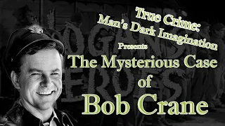 The Mysterious Case of Bob Crane (Secrets May Kill)