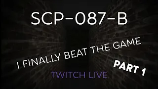 I Finally Beat SCP-087-B | Part 1 (Twitch Live Stream)