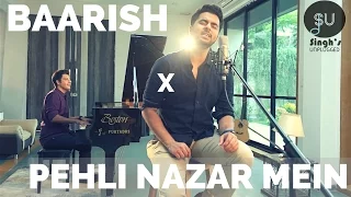 Baarish - Half Girlfriend | Pehli Nazar Mein - Atif Aslam (Singh's Unplugged- Mashup Cover)