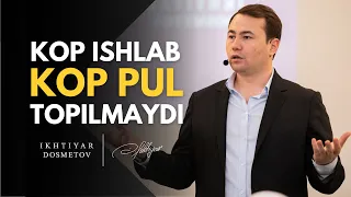 Ko'p ishlash ko'p pul topish degani emas | IKHTIYAR DOSMETOV