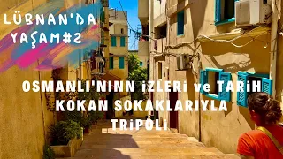 Lübnan'da Yaşam#2, Osmanlı'nın İzleri ve Tarih Kokan Sokaklarıyla Tripoli (Trablus)  #2022