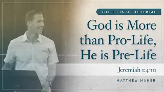 God is More than Pro-Life, He is Pre-Life [Jeremiah 1:4-10] | Matthew Maher | Coastal Christian OC