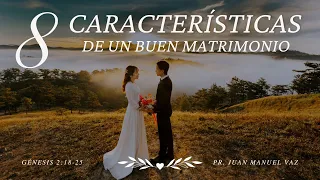 8 Características de un Buen Matrimonio - Juan Manuel Vaz