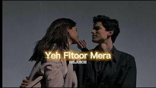 Yeh Fitoor Mera [slowed+reverb] || REJOICE