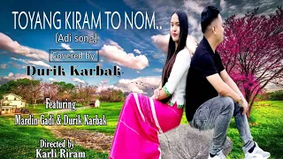 TOYANG KIRAM TO NOM/ADI SONG COVERED BY DURIK KARBAK/ORIGINAL SINGER JELI KAYI AND STAR SIRAM
