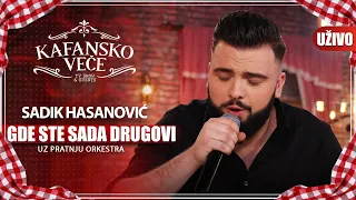 SADIK HASANOVIC - GDE STE SADA DRUGOVI | UZIVO (UZ ORKESTAR) | 2023 | KAFANSKO VECE