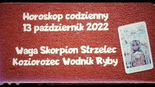 Karta Dnia🍀 Horoskop Dnia -13 październik 2022🍀 Waga, Skorpion, Strzelec, Koziorożec, Wodnik, Ryby 💚