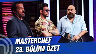 MasterChef Türkiye 23. Bölüm Özeti | BURASI MASTERCHEF