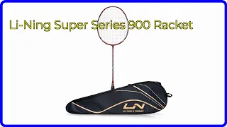REVIEW (2024): Li-Ning Super Series 900 Racket. ESSENTIAL details.