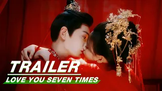 Official Trailer: Yang Chaoyue x Ding Yuxi | Love You Seven Times | 七时吉祥 | iQIYI