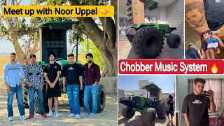 Meet with Noor Uppal 🫂// Chobber Music system 👍🔥🚀// full fun 😁