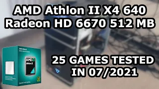 AMD Athlon II X4 640  Radeon HD 6670  25 GAMES TESTED IN 07/2021 (8GB RAM)