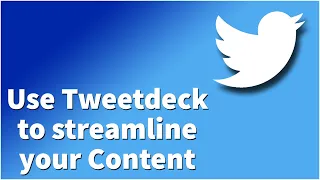 How to: Use Tweetdeck to streamline Twitter content