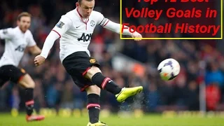 Top 12 Best Volley Goals in Football History